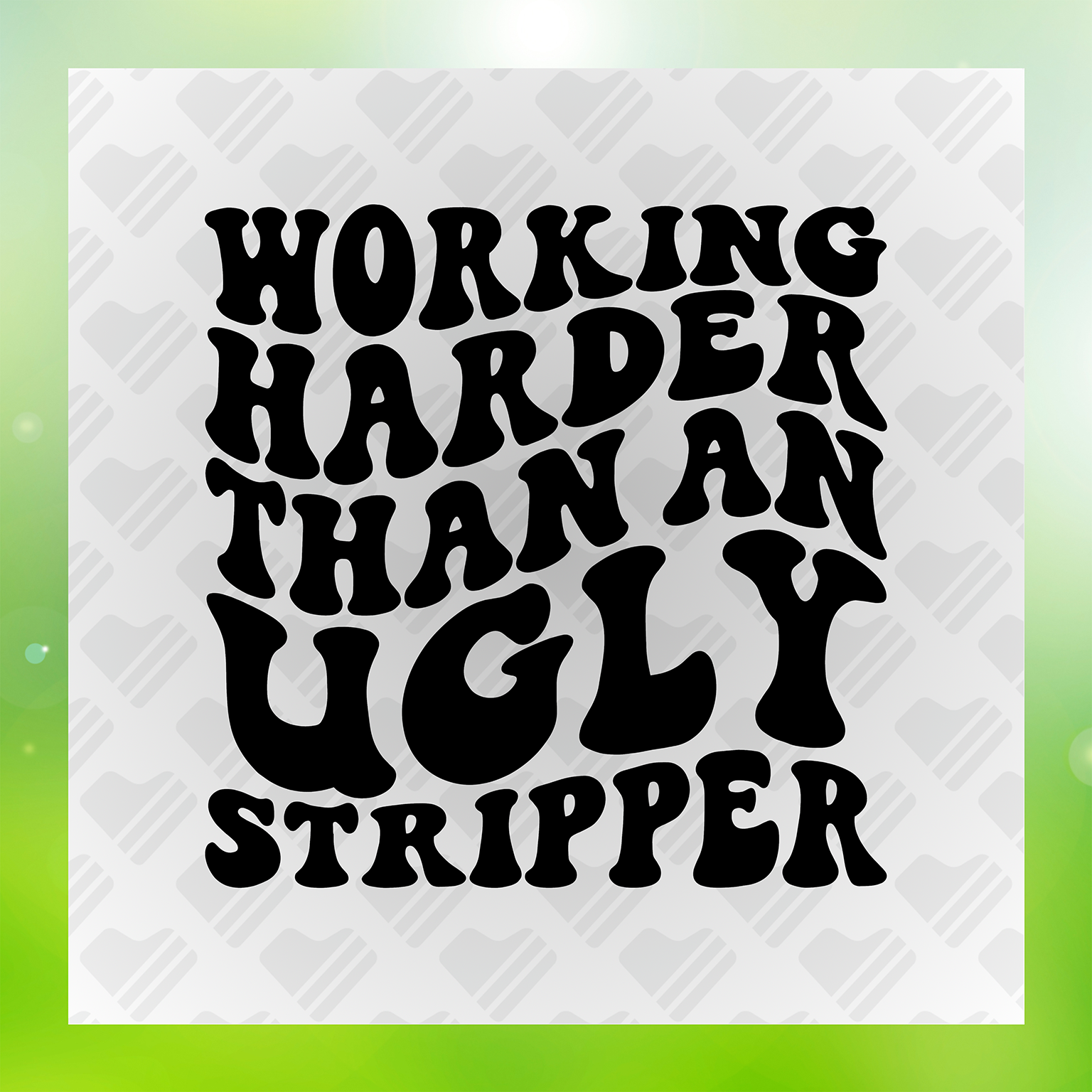 Working Harder Than An Ugly Str*pper Transfer