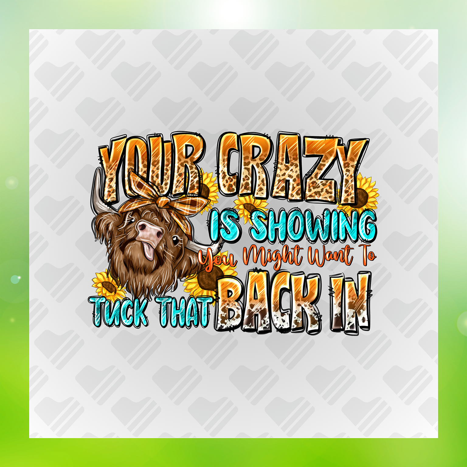 Your Crazy Is Showing Cow & Sunflower Transfer