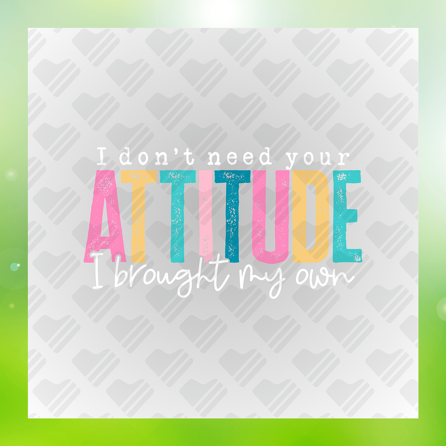 I Don't Need Your Attitude White Font Transfer