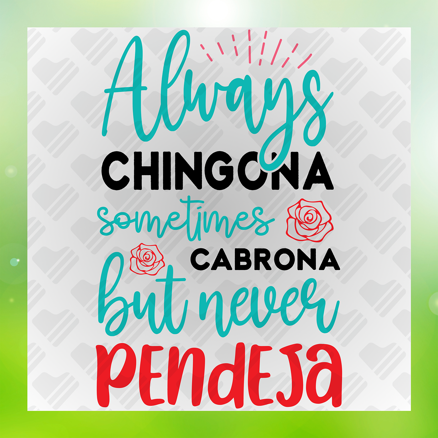 Always Chingona Sometimes Cabrona But Never Pendeja Transfer