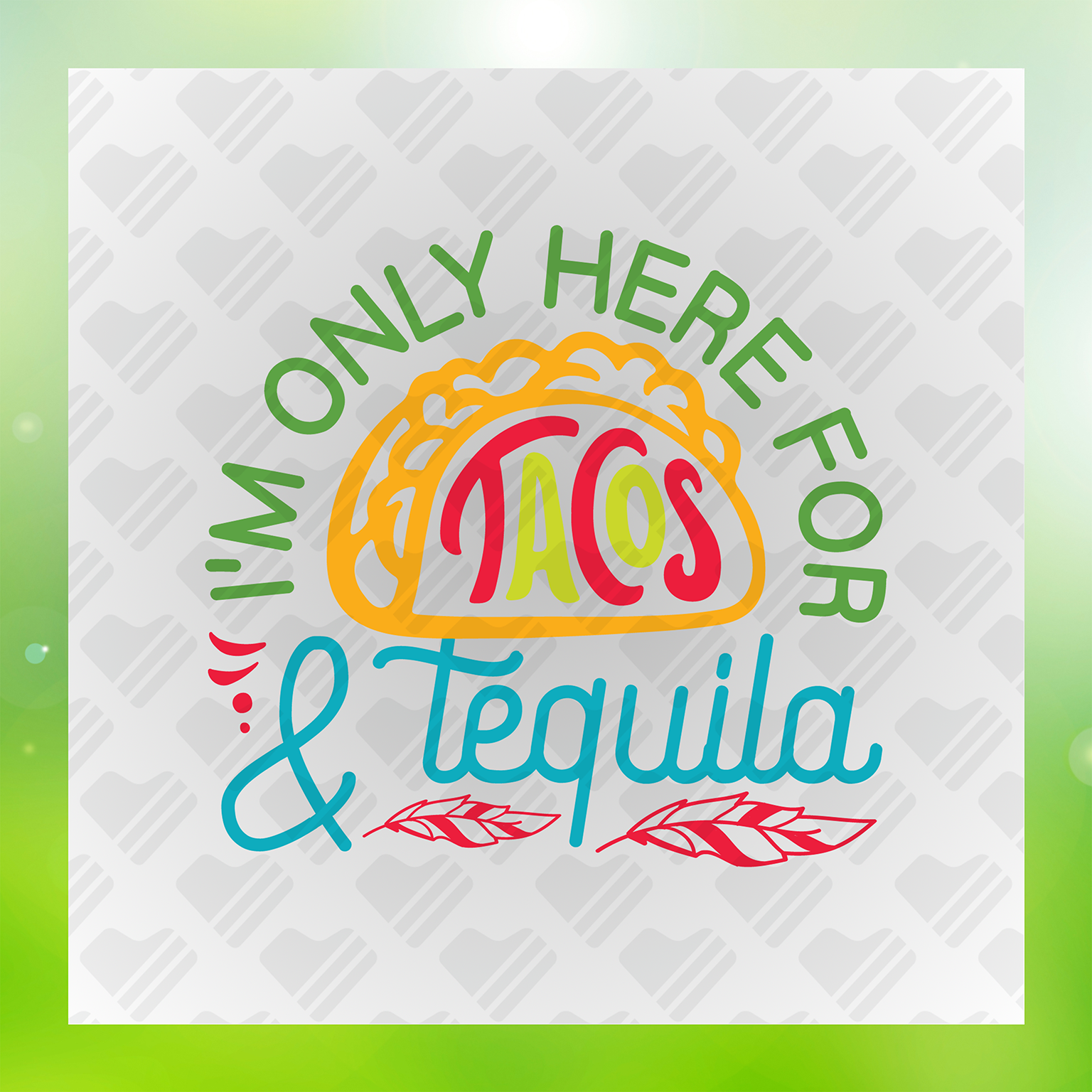 I'm Only Here For Tacos And Tequila Transfer