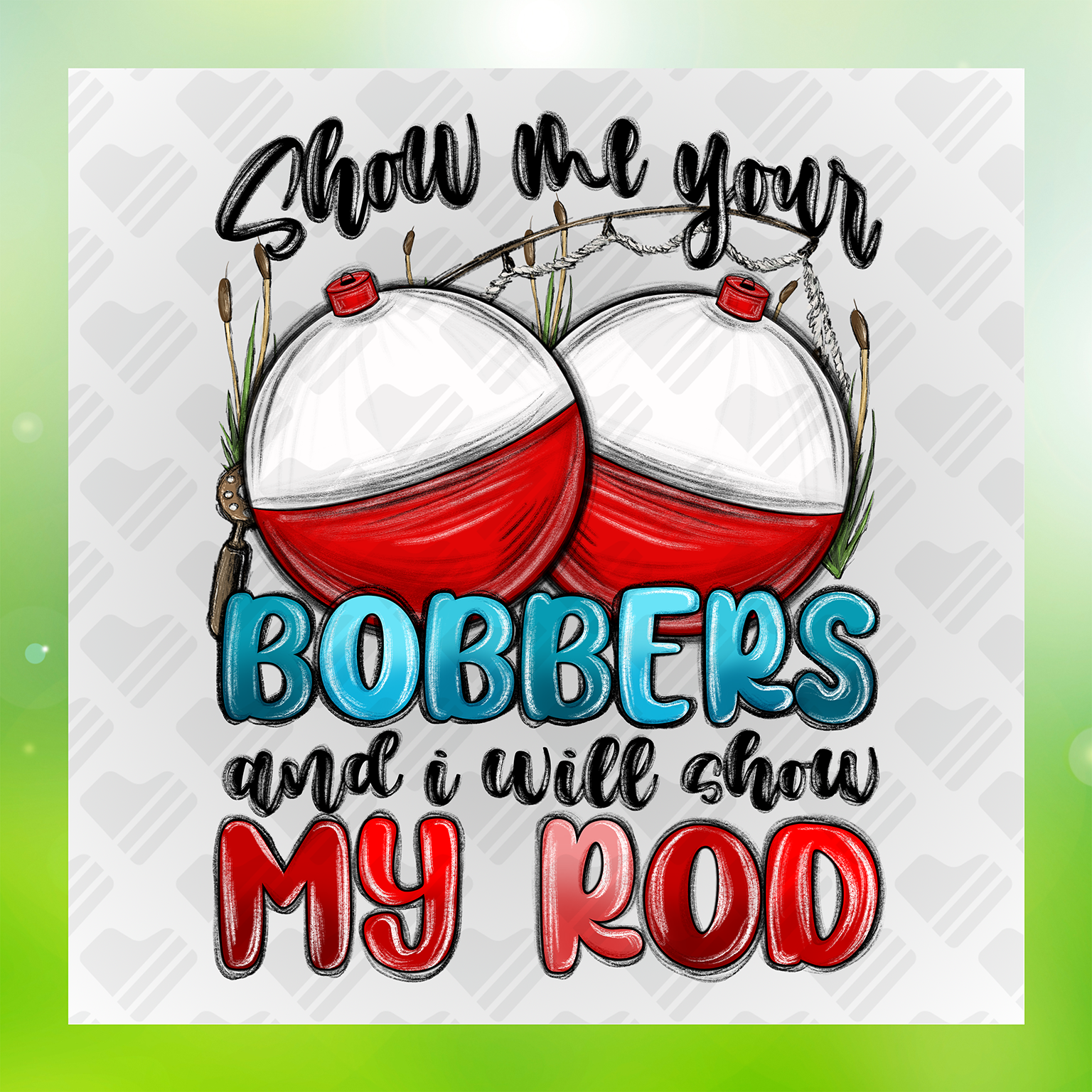 Show Me Your Bobbers Transfer