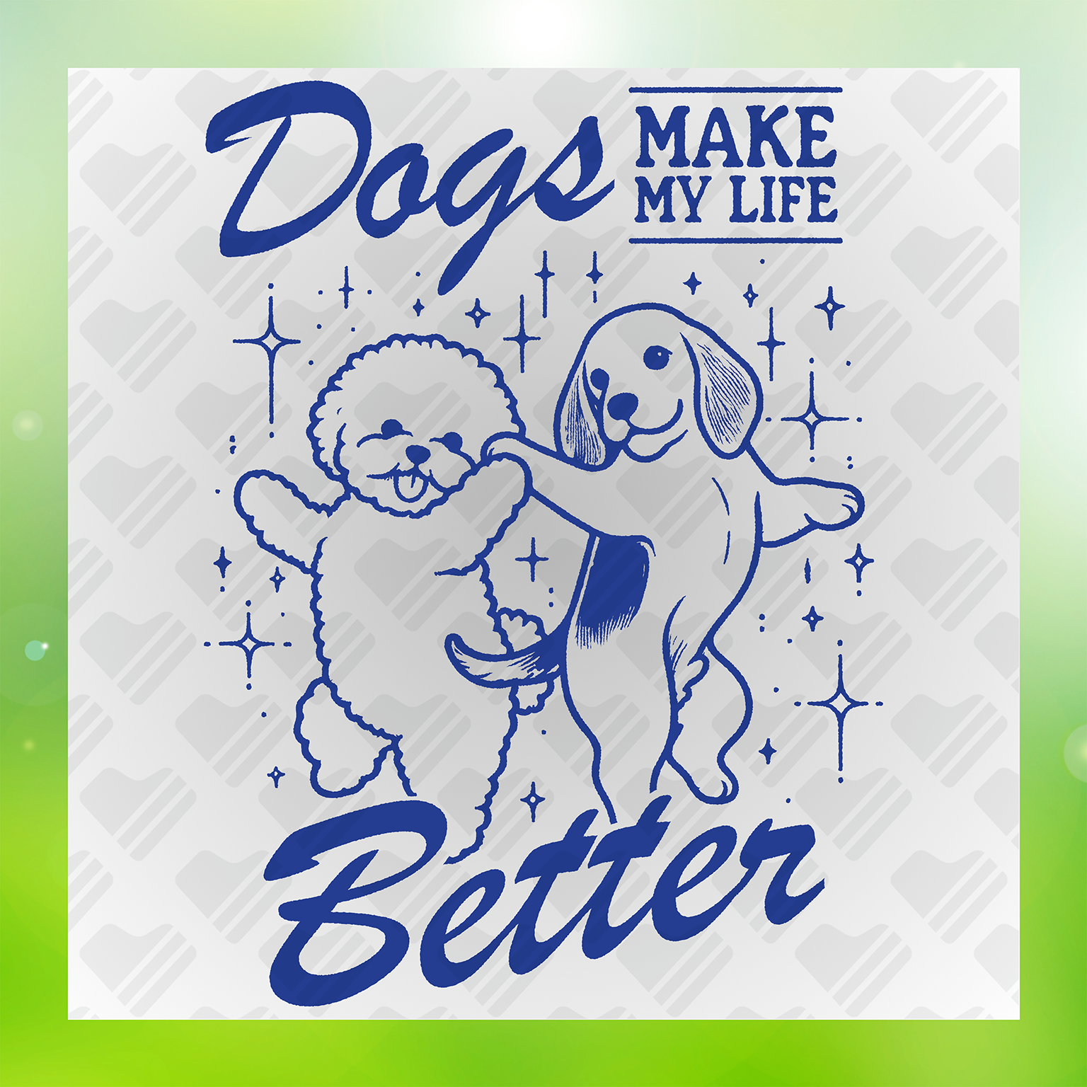 Dogs Make My Life Better Transfer