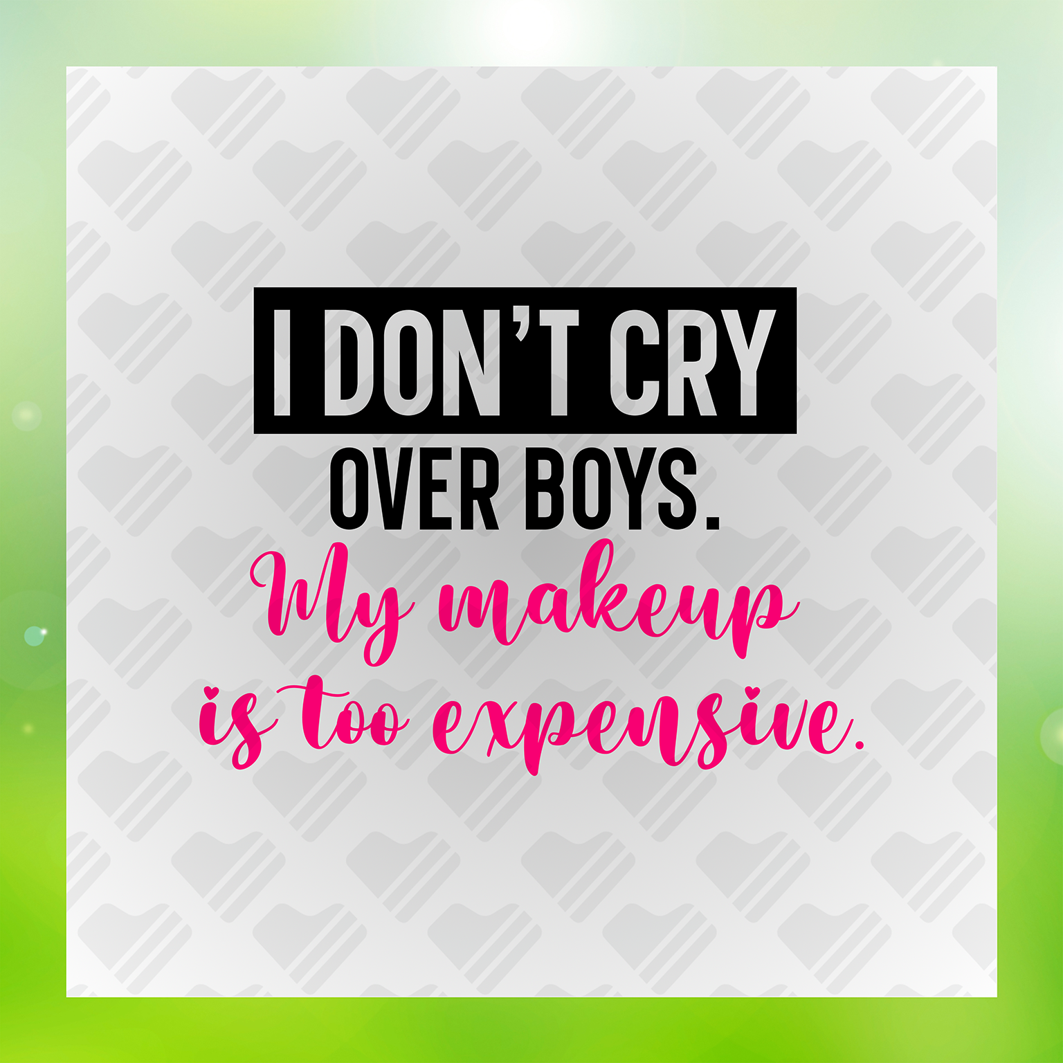 I Don't Cry Over Boys My Makeup Is Too Expensive Transfer
