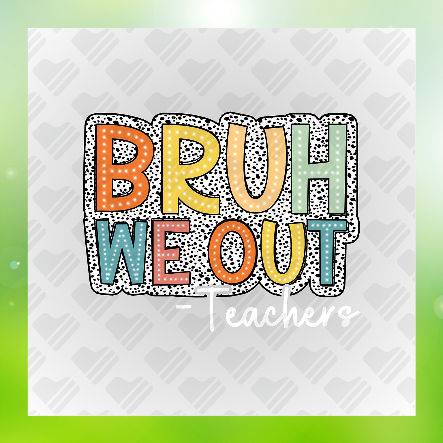 Bruh We Out Teacher Life Transfer