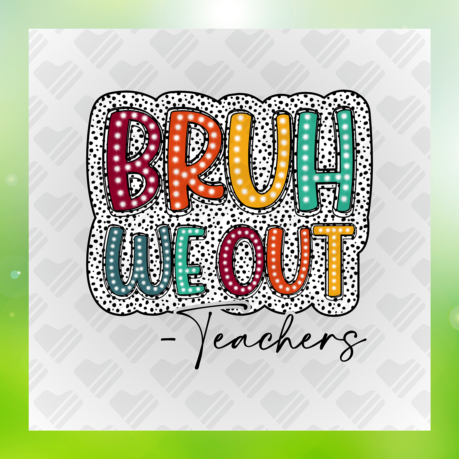 Bruh We Out Teachers Colorful Transfer