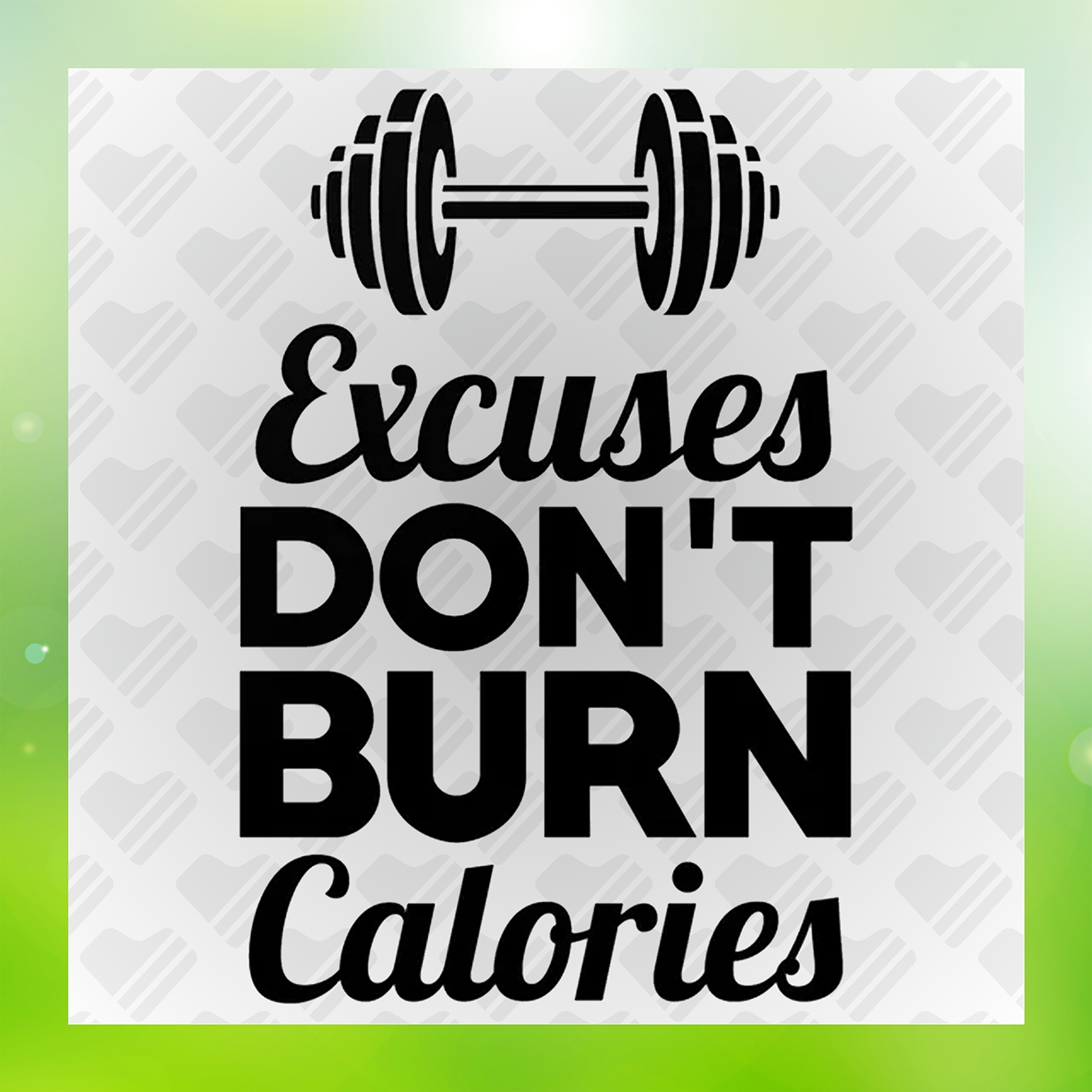 Excuses Don't Burn Calories Transfer