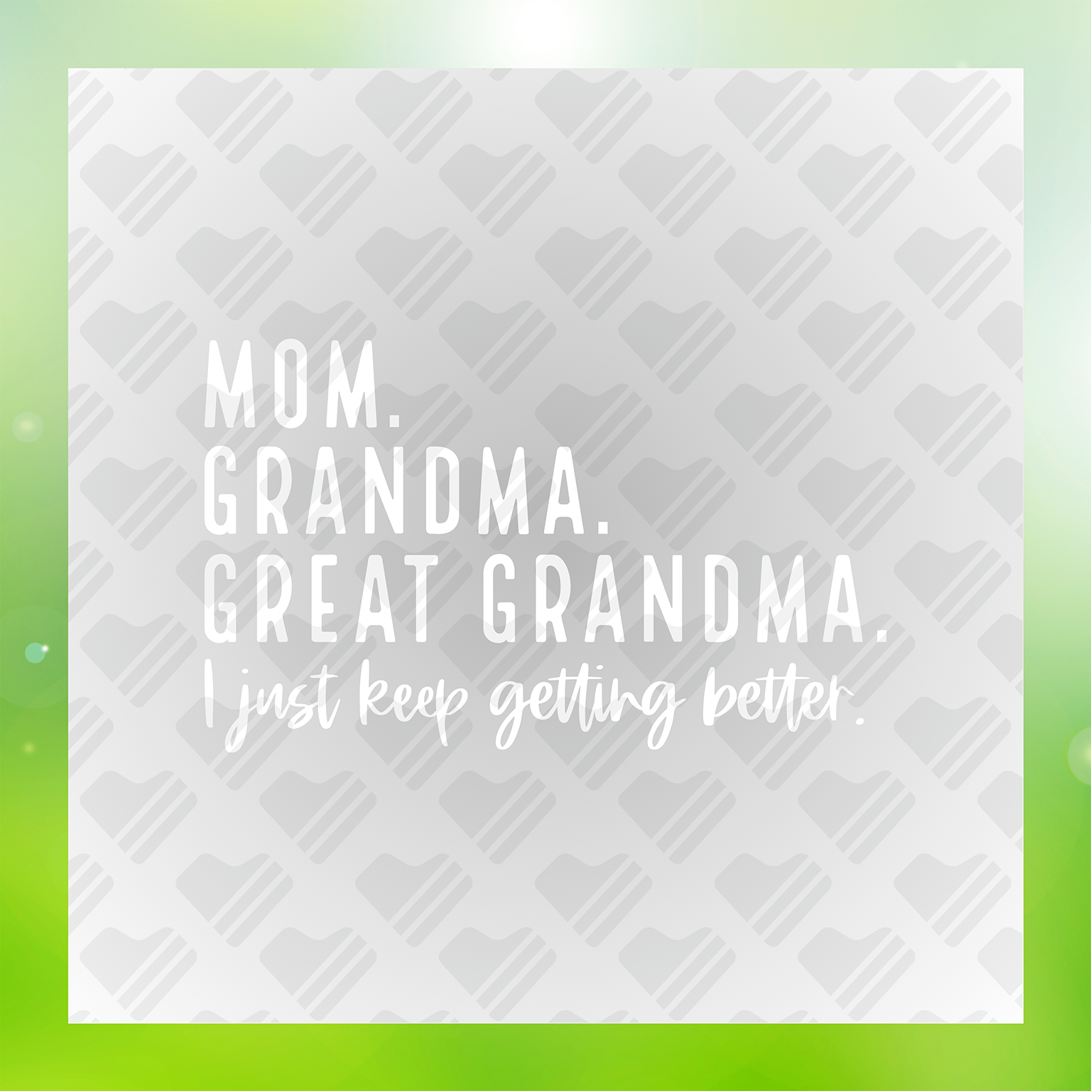 Great Grandma I just Keep Getting Better Transfer