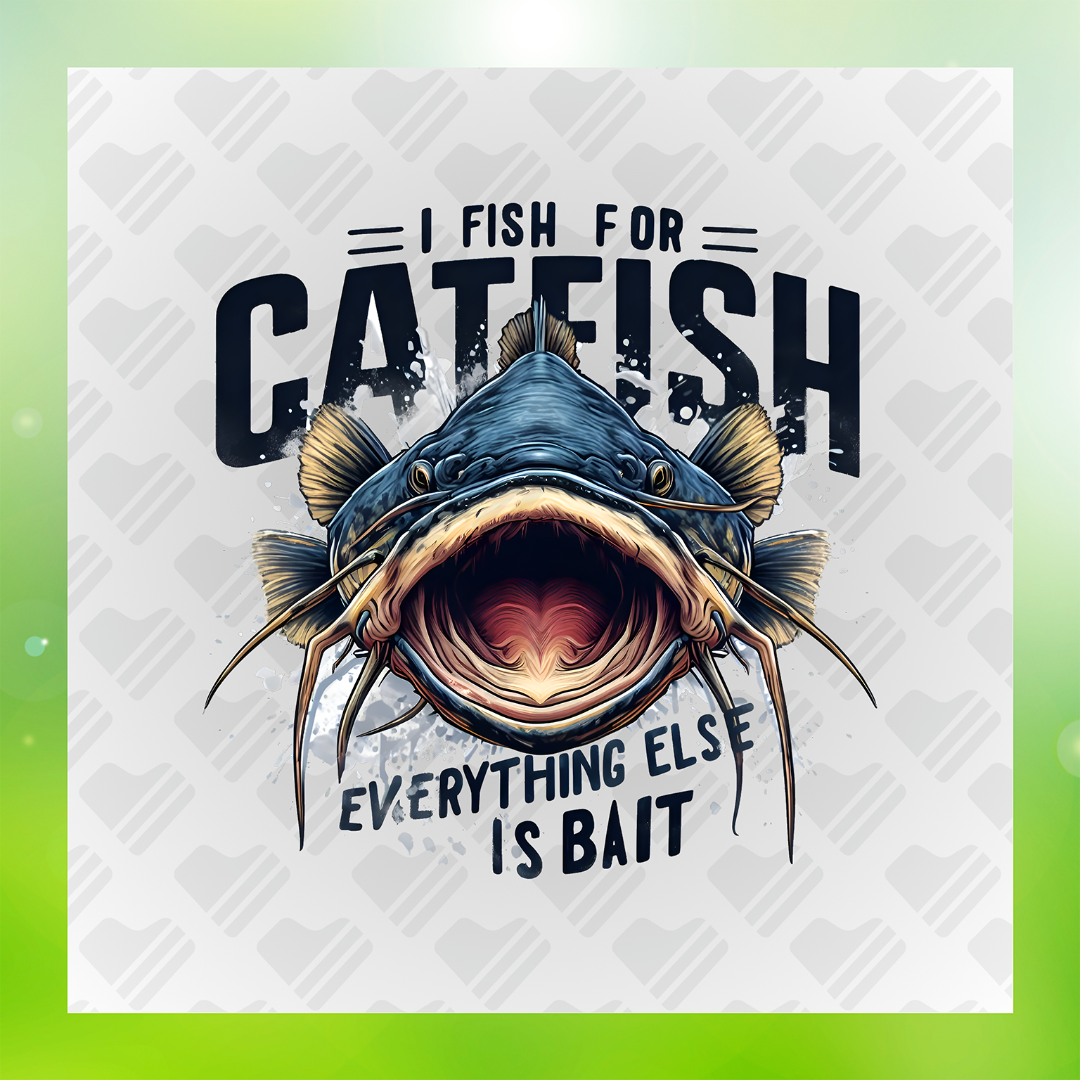 I Fish For Catfish Everything Else Is Bait Transfer