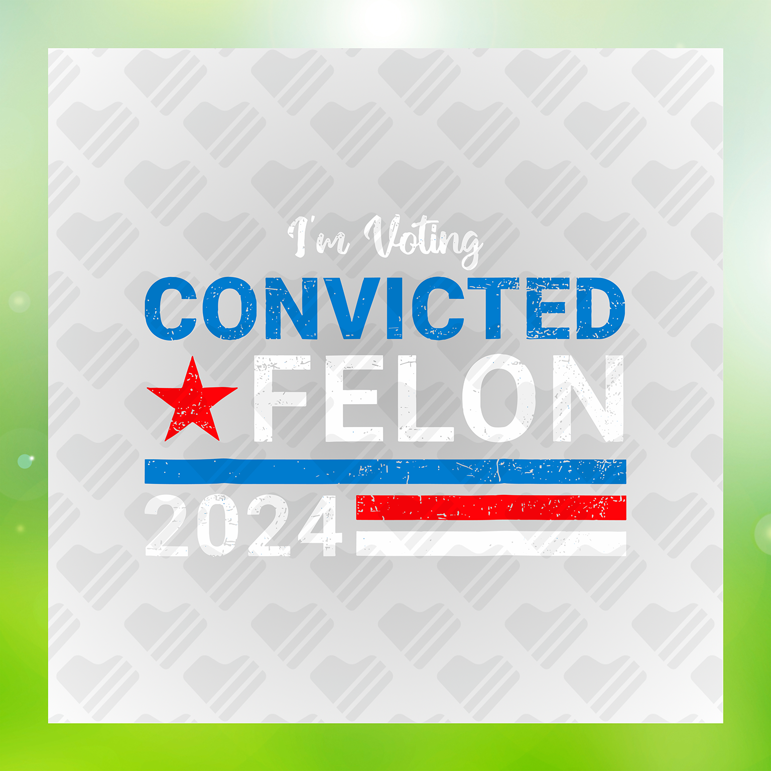 I'm Voting Convicted Felon 2024 Trump Transfer