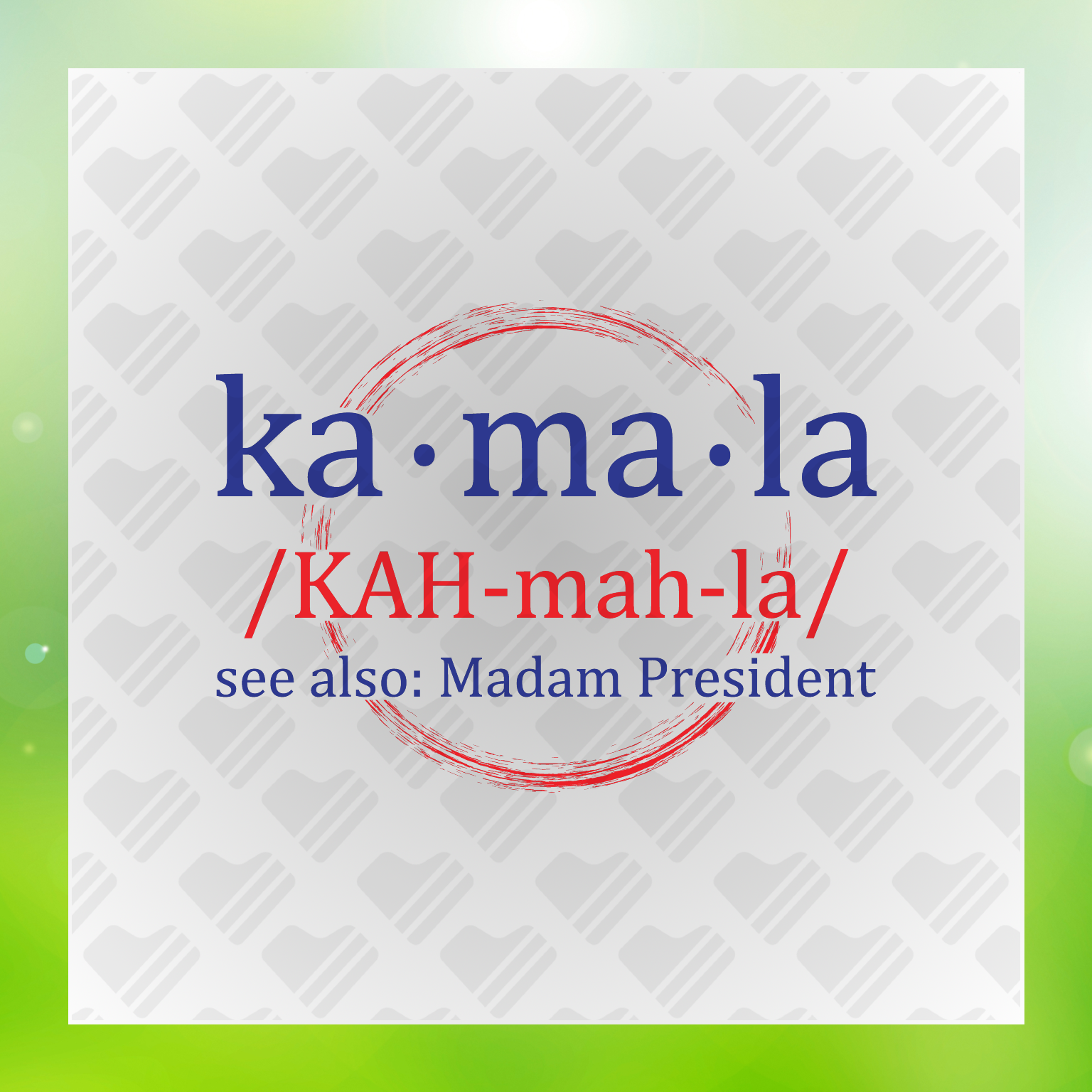 ka.ma.la /KAH-ma-la/ see also: Madam President Ver.2 Transfer