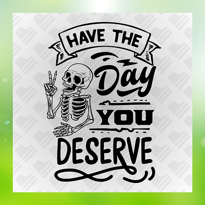 Have The Day You Deserve v3 Sticker