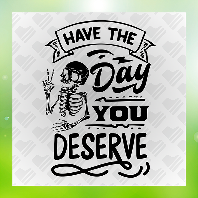 Have The Day You Deserve v3 Sticker