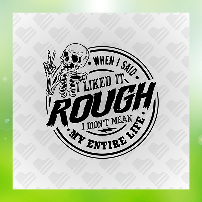 When I Said I Like IT Rough Sticker