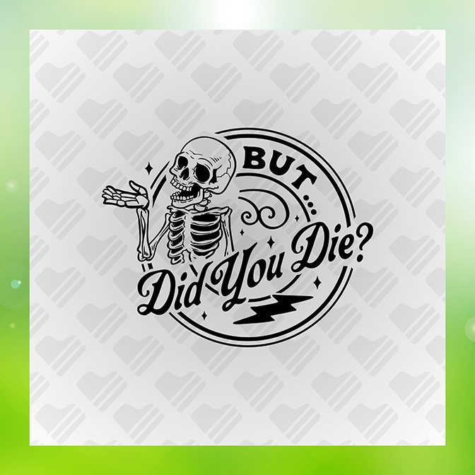 But Did You Die Sticker