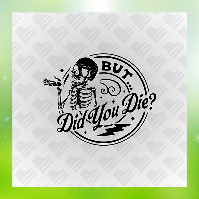 But Did You Die Sticker