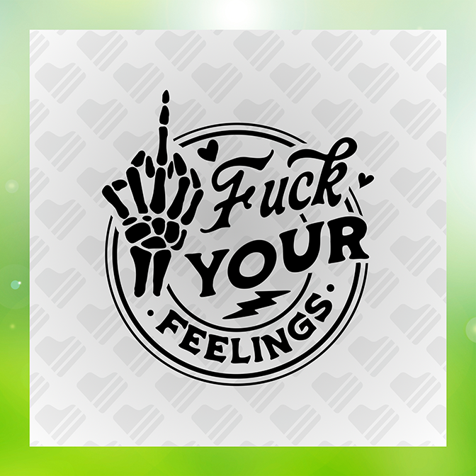 Fuck Your Feeling Sticker