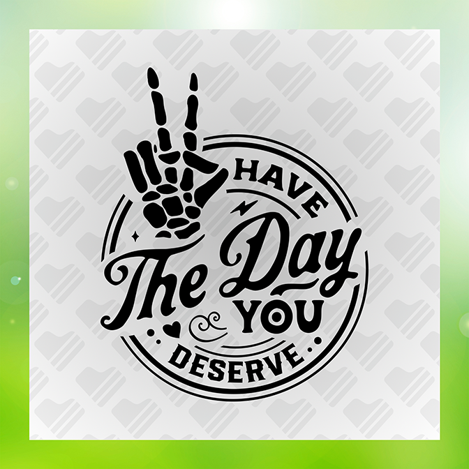 Have The Day You Deserve Sticker