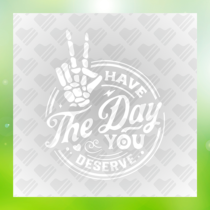 Have The Day You Deserve Sticker