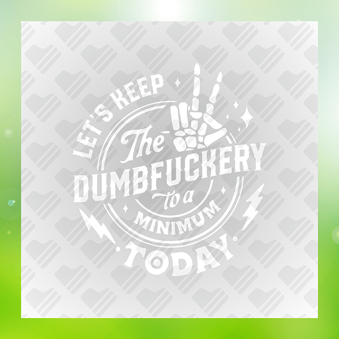 Lets Keep The Dumb Fuckery To A Minimum Sticker