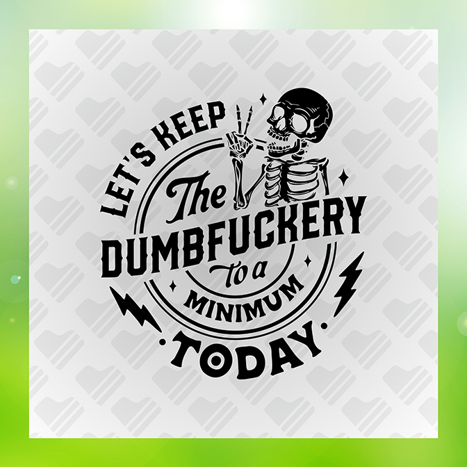 Keep The Dumb Fuckery To A Minimum v3 Sticker