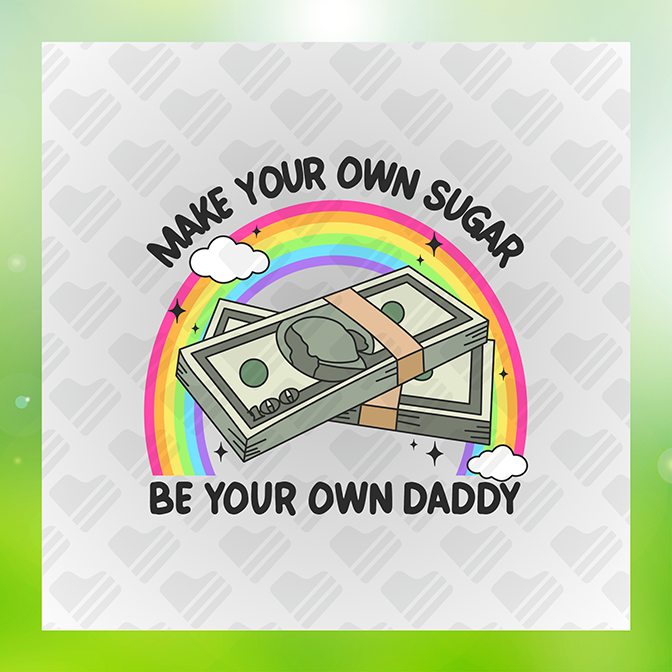 Make Your Own Sugar Be Your Own Daddy Sticker