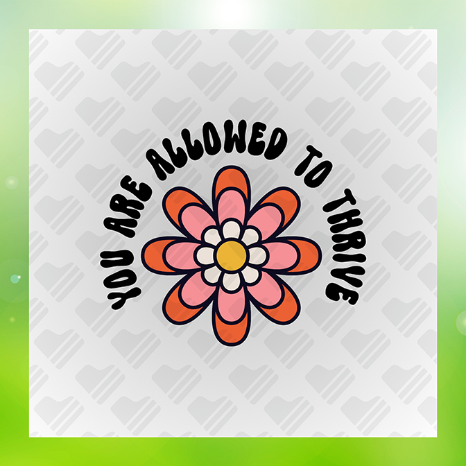 You Are Allowed To Thrive Sticker