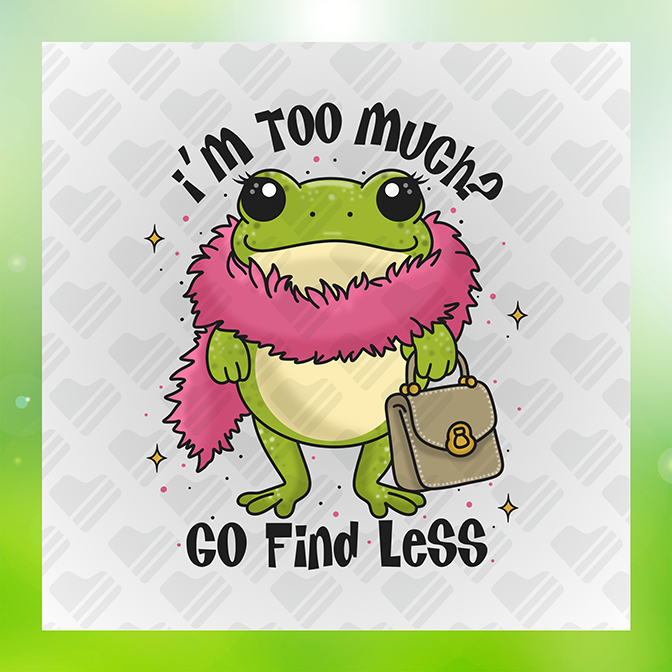 I'm Too Much, Go Find Less Sticker