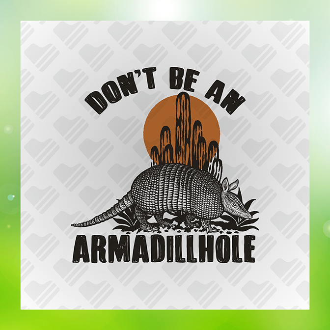 Don't be an Armadillhole Sticker
