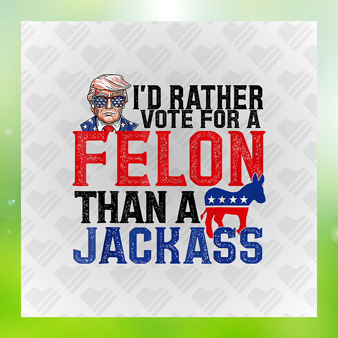 I'd Rather Vote 4 A Felon Trump Sticker