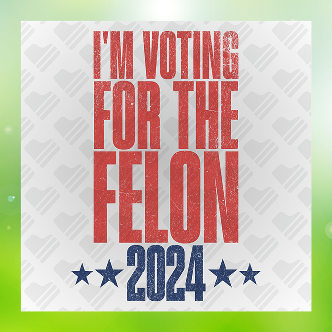 I'm Voting For The Felon 2024 Trump Sticker