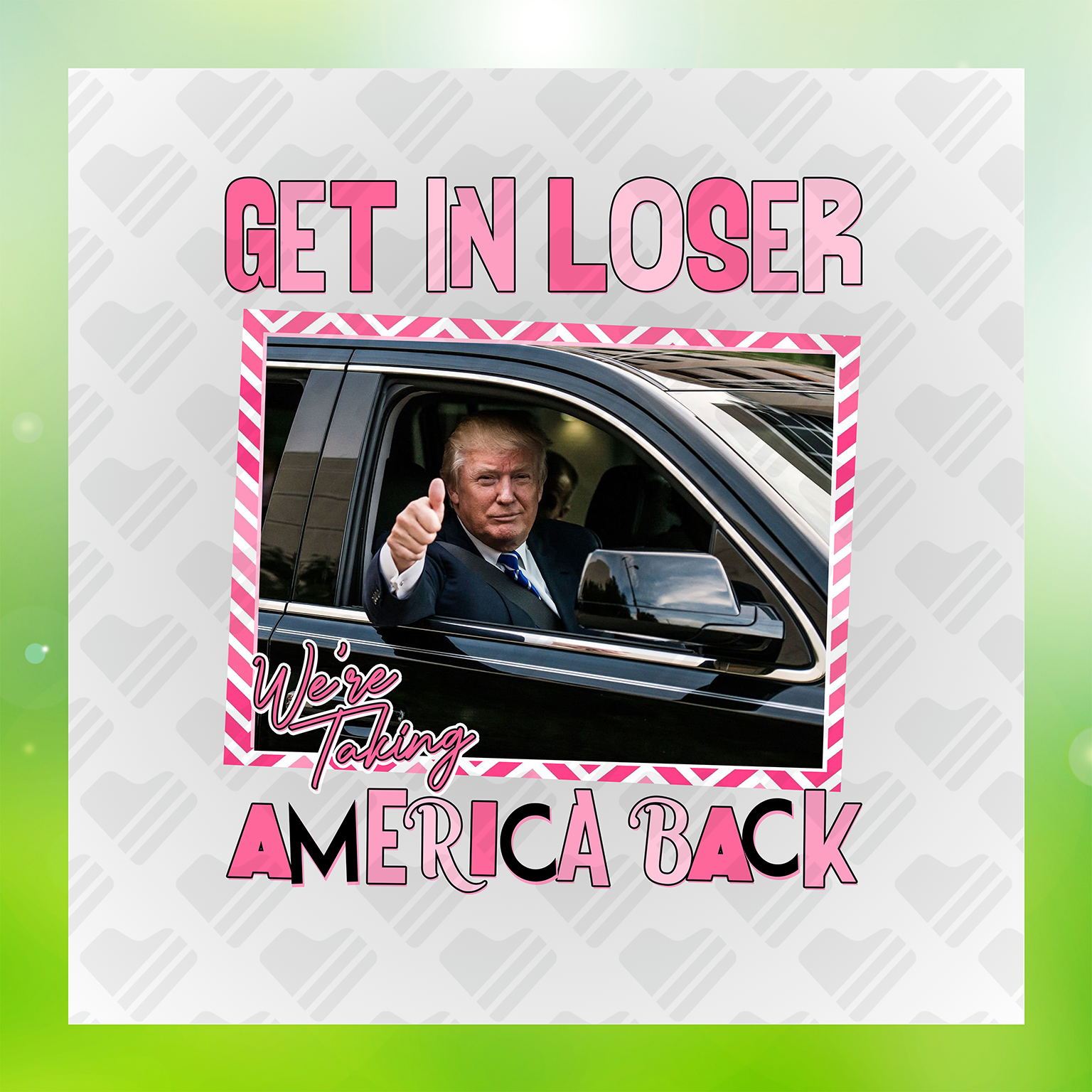 Get In Loser We're Taking America Back Transfer