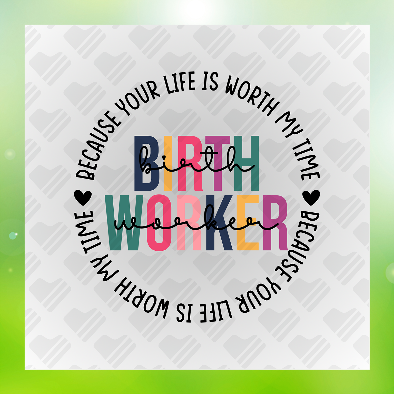 Birth Worker Your Life Is Worth My Time Transfer