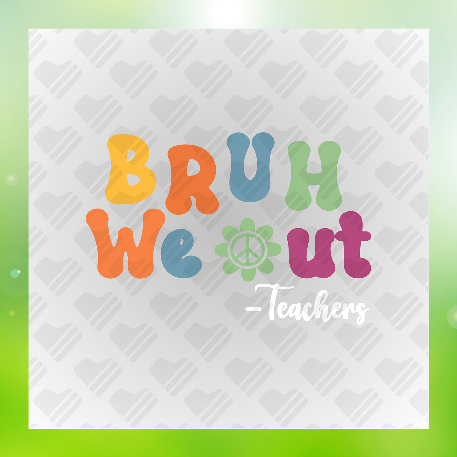 Teachers Be Like, We Out Bruh Colorful Transfer