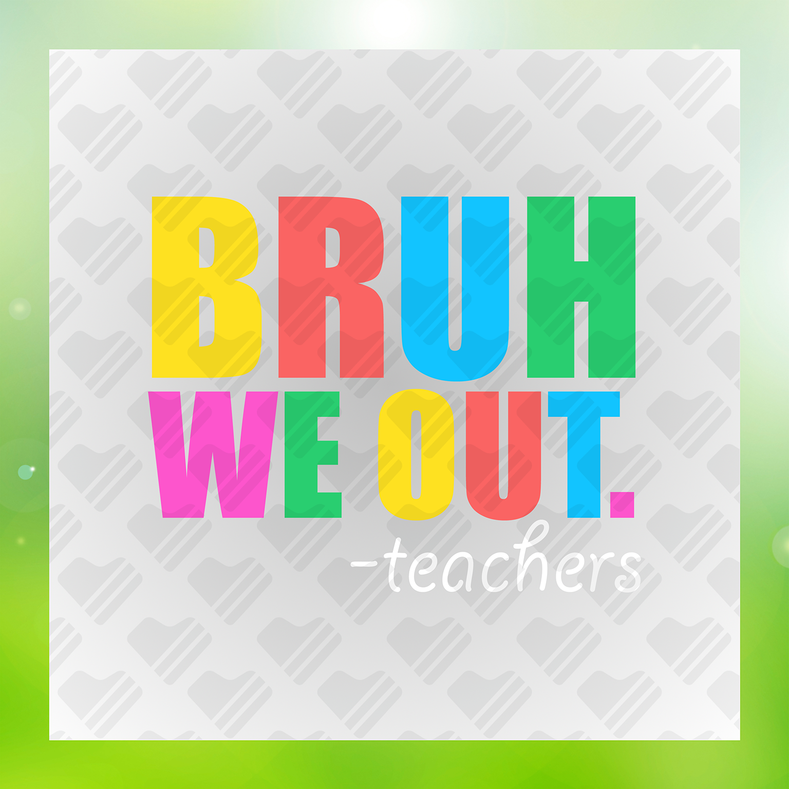 Bruh We Out Teachers Transfer