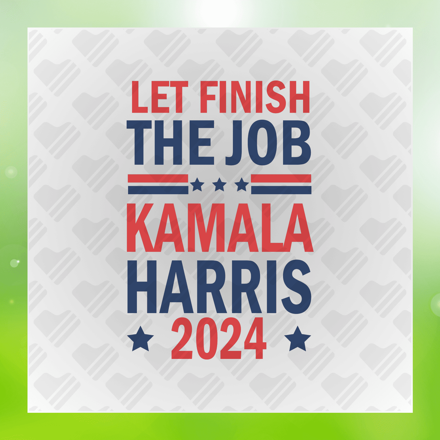 Let Finish The Job Kamala Harris 2024 Transfer
