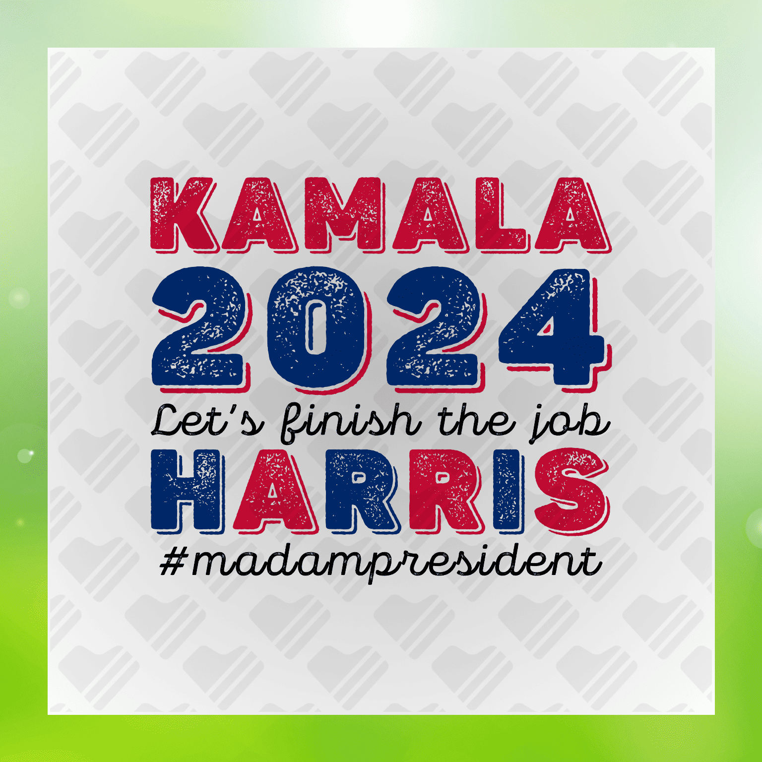 Kamala 2024 Lets Finish The Job Harris #Madam President Transfer