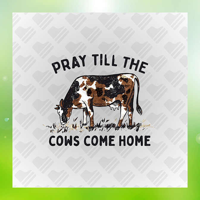 Pray Till The Cows Come Home Sticker – One Heart Apparel