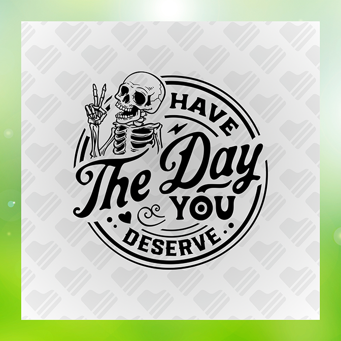 Have The Day You Deserve v2 Sticker