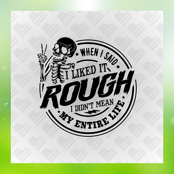 When I Said I Like IT Rough Sticker