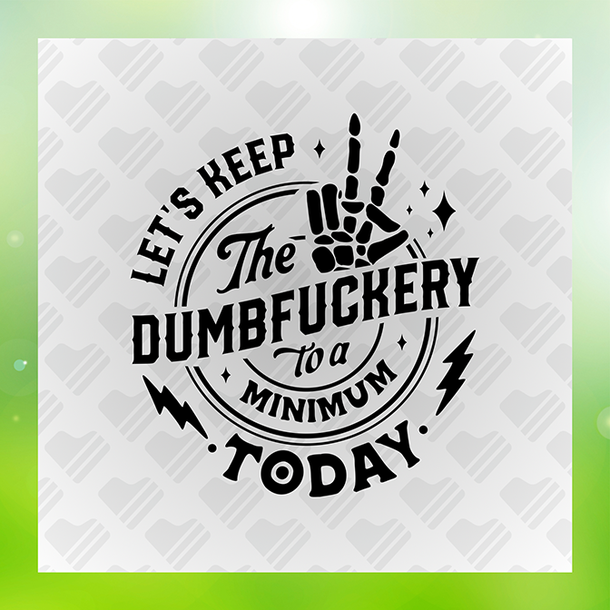 Lets Keep The Dumb Fuckery To A Minimum Sticker