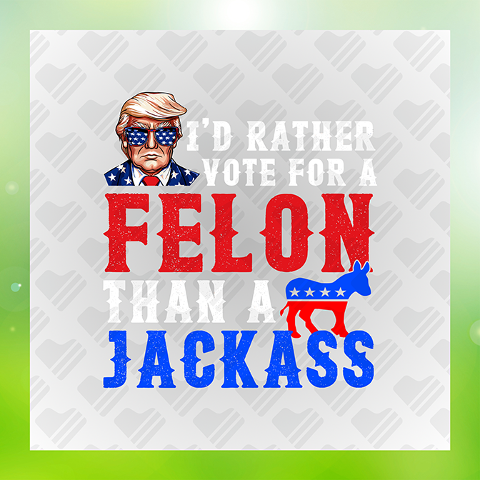 I'd Rather Vote 4 A Felon Trump Sticker